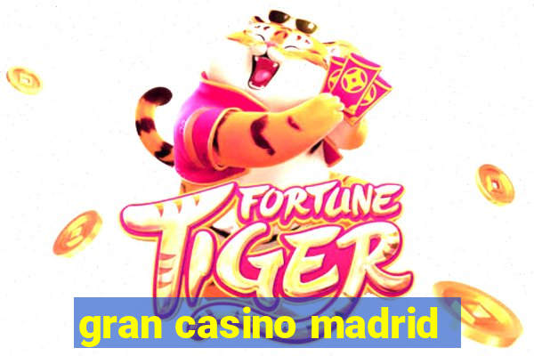 gran casino madrid