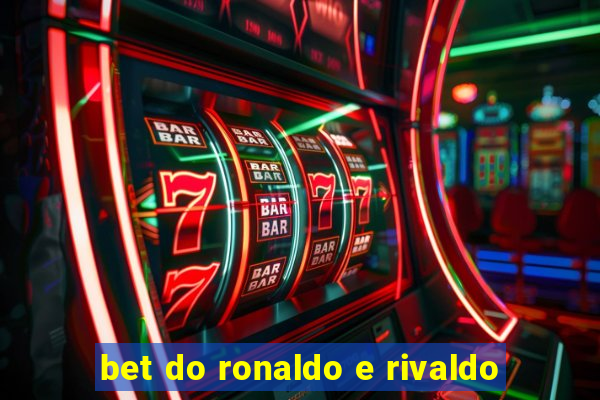 bet do ronaldo e rivaldo