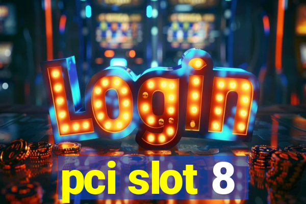 pci slot 8