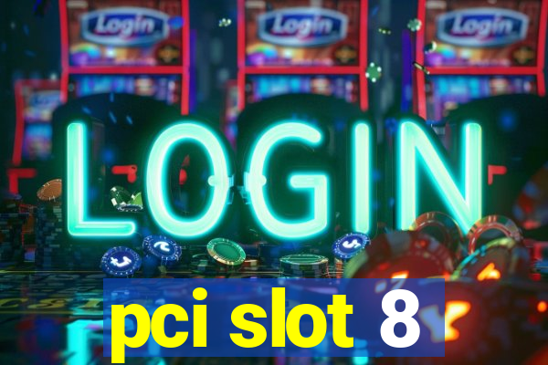 pci slot 8