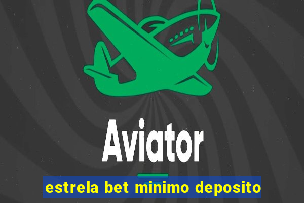 estrela bet minimo deposito