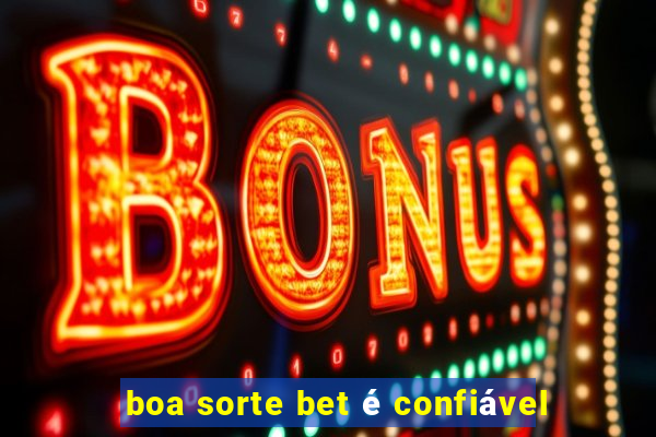 boa sorte bet é confiável