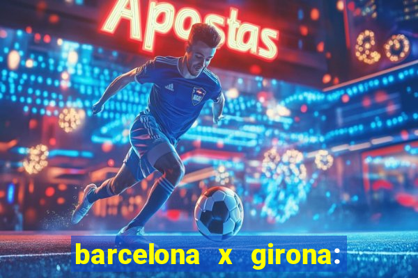 barcelona x girona: onde assistir