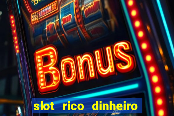 slot rico dinheiro real truco