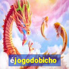 éjogodobicho