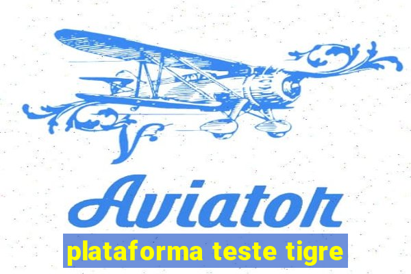 plataforma teste tigre