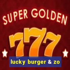 lucky burger & zo