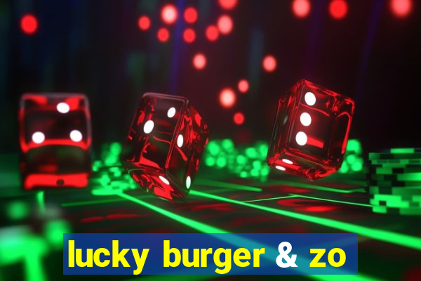 lucky burger & zo