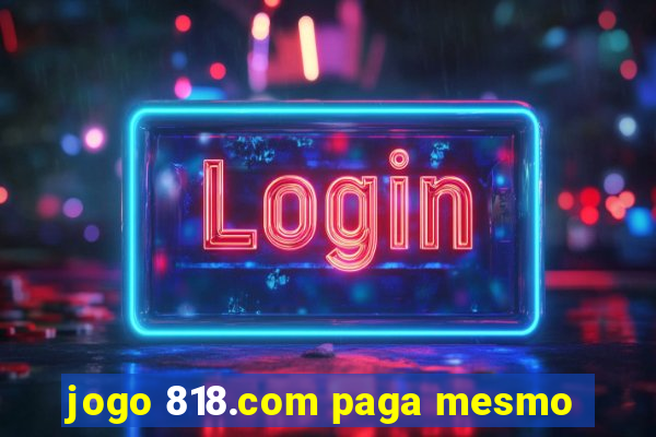 jogo 818.com paga mesmo