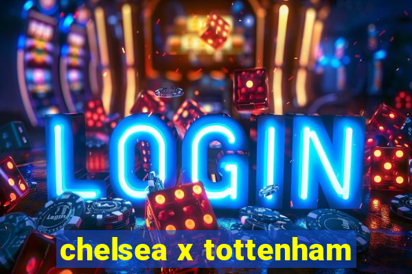 chelsea x tottenham