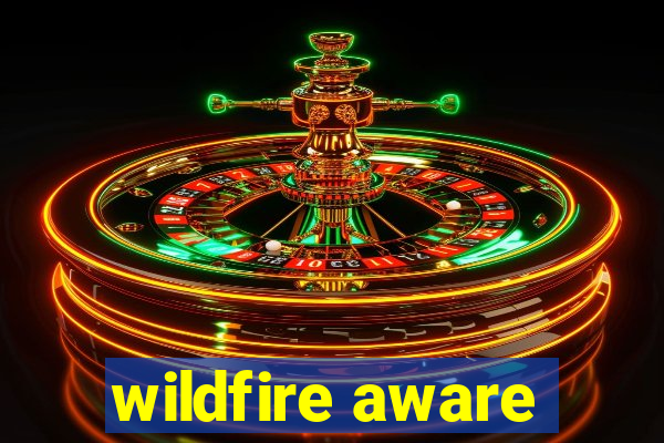 wildfire aware