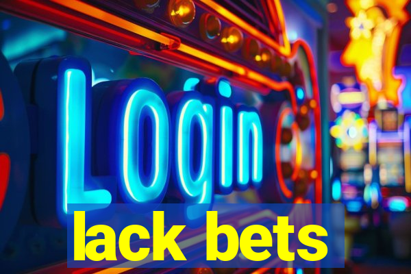 lack bets