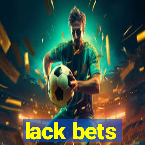 lack bets