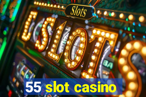 55 slot casino