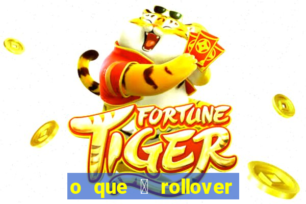 o que 茅 rollover de aposta