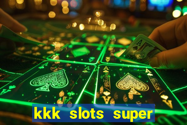 kkk slots super 777 jogo