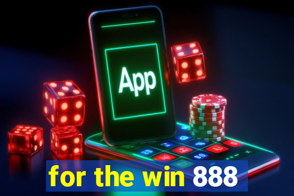 for the win 888