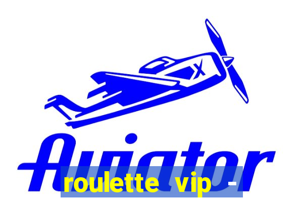 roulette vip - casino vegas