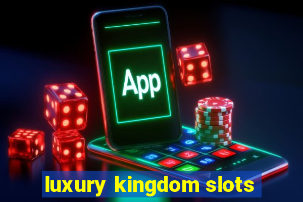 luxury kingdom slots