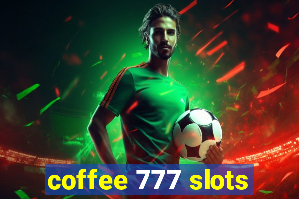 coffee 777 slots