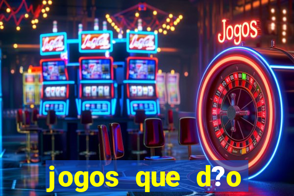 jogos que d?o dinheiro de gra?a