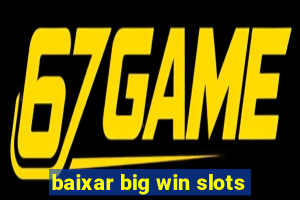 baixar big win slots