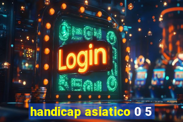 handicap asiatico 0 5