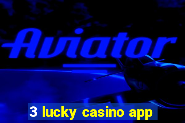 3 lucky casino app