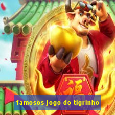 famosos jogo do tigrinho