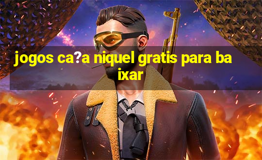 jogos ca?a niquel gratis para baixar