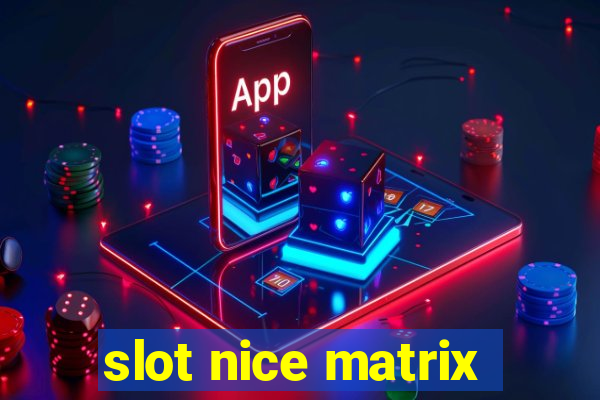 slot nice matrix