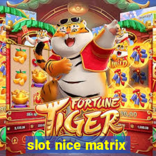 slot nice matrix