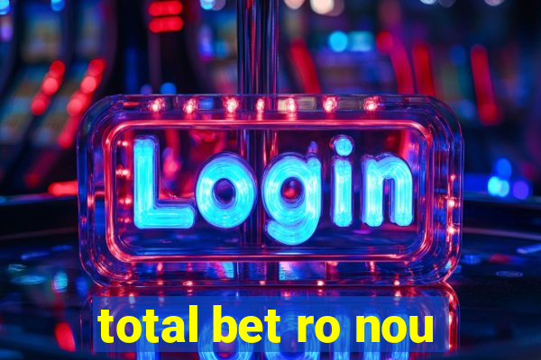 total bet ro nou