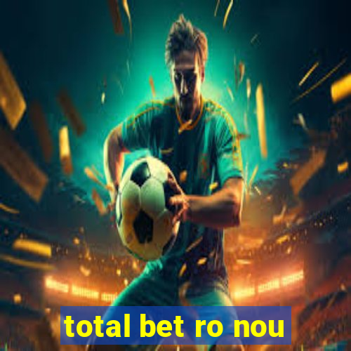 total bet ro nou