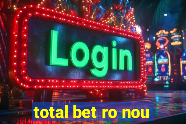 total bet ro nou