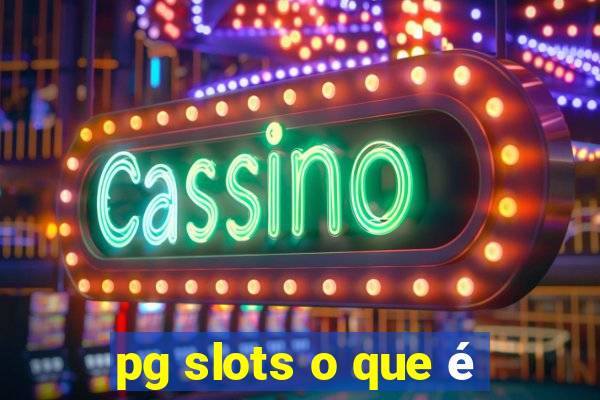 pg slots o que é