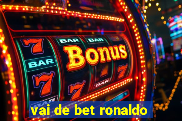 vai de bet ronaldo