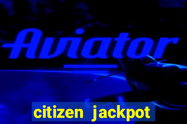 citizen jackpot slots machine