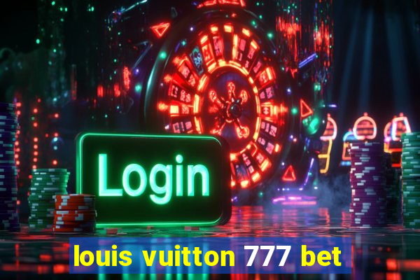 louis vuitton 777 bet