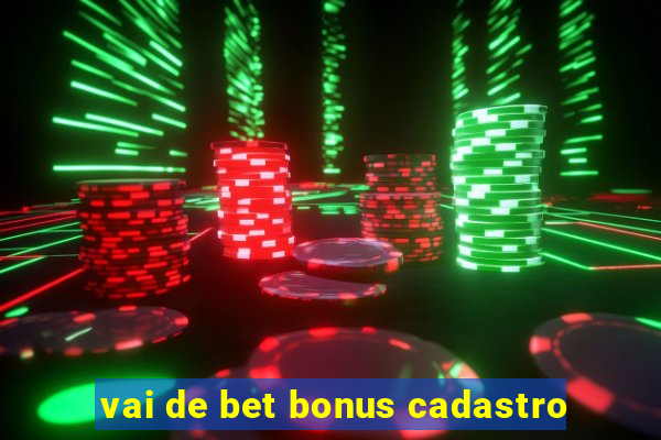 vai de bet bonus cadastro