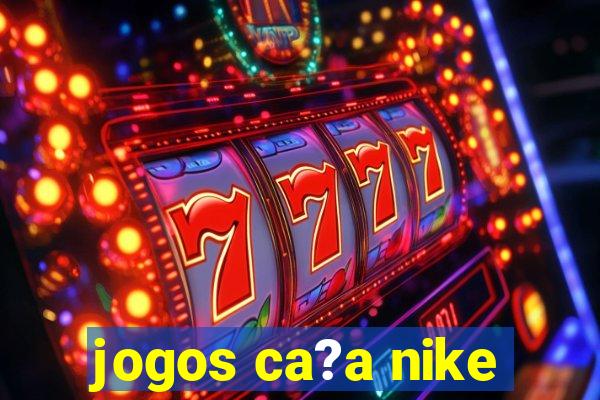 jogos ca?a nike