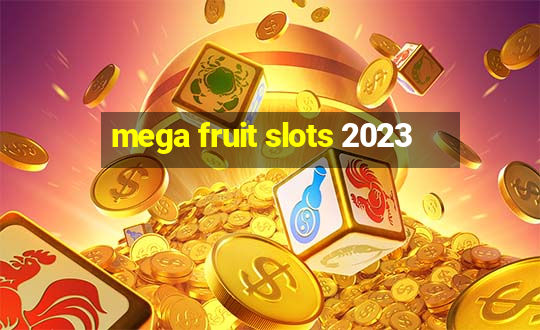 mega fruit slots 2023