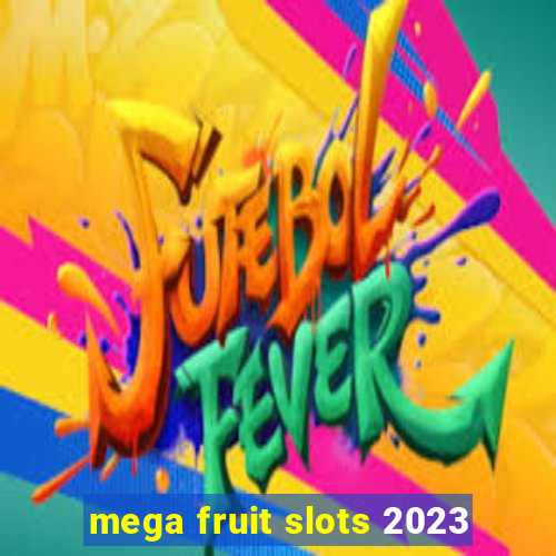 mega fruit slots 2023