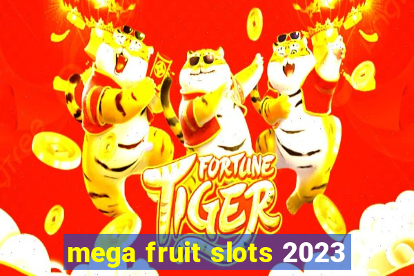 mega fruit slots 2023