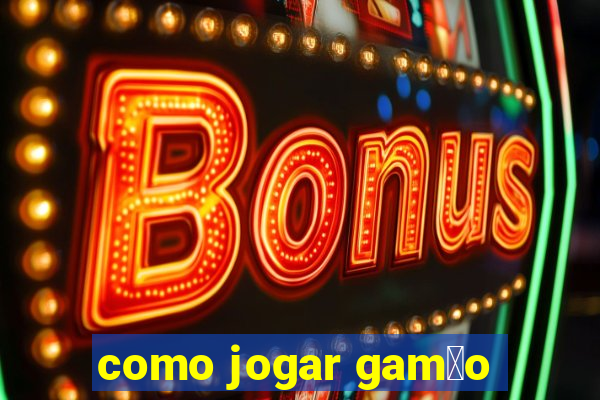 como jogar gam茫o