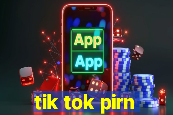 tik tok pirn