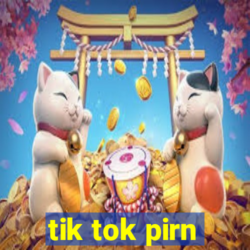 tik tok pirn