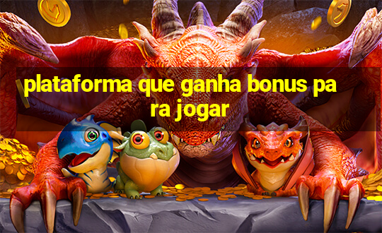 plataforma que ganha bonus para jogar