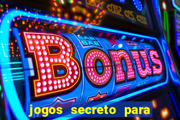 jogos secreto para ganhar dinheiro