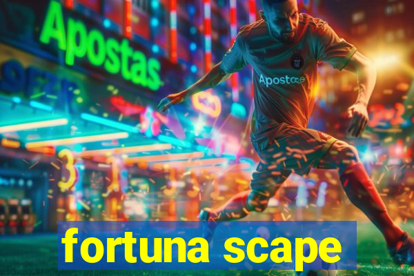 fortuna scape